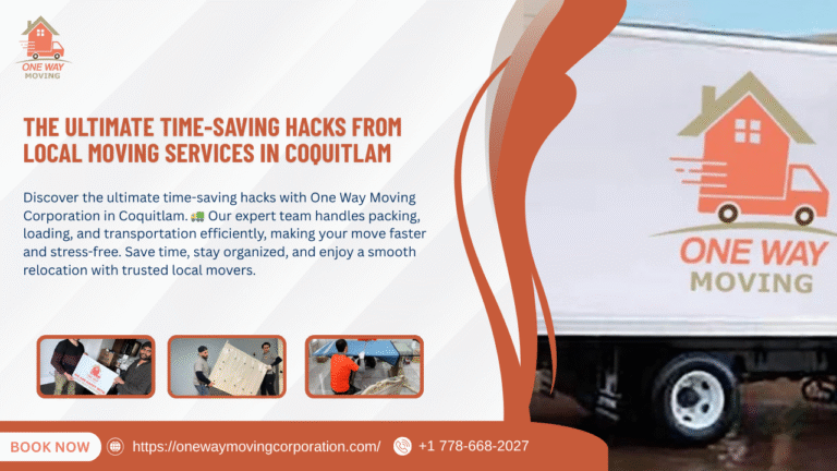 The Ultimate Time-Saving Hacks from Local Moving Services in Coquitlam the ultimate time saving hacks from local moving services in coquitlam
